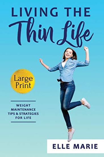 Living the Thin Life: Weight Maintenance Tips & Strategies for Life