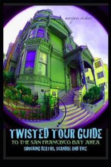 Twisted Tour Guide to the San Francisco Bay Area