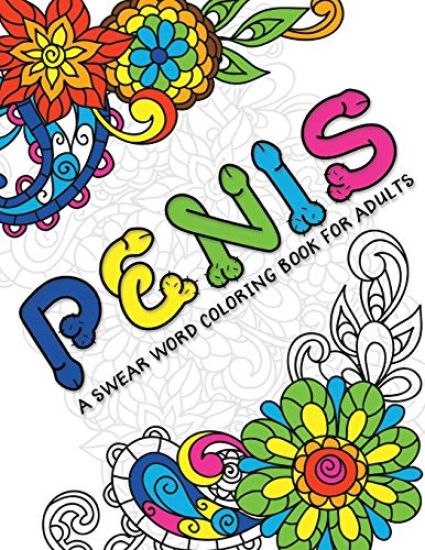 A Swear Word Coloring Book for Adults Penis: Cock Coloring Book for Adults Containing Funny Swear Words With Henna and Mandala Patterns 140 Pages