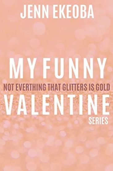 My Funny Valentine Series: Not Everything that Glitters is Gold