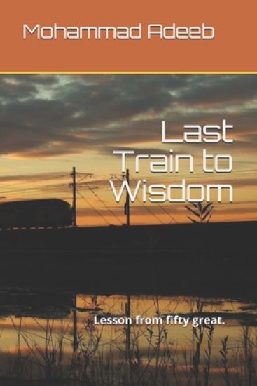 Last Train to Wisdom: Lesson from fifty great ( quotes ) .