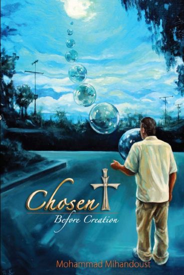 Chosen Before Creation: Encounters with God - From Islam to Christianity