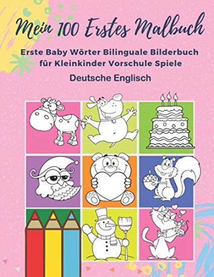 Mein 100 Erstes Malbuch Erste Baby Wörter Bilinguale Bilderbuch für Kleinkinder Vorschule Spiele Deutsche Englisch: Farben lernen aktivitäten karten k