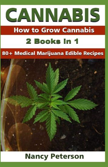 Cannabis: 2 Books in 1: How to Grow Cannabis & 80+ Medical Marijuana Edible Recipes