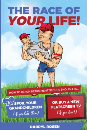 The Race Of Your Life: How To Reach Retirement Secure Enough to Spoil Your Grandkids (If You Like Them) or Buy a New TV (If You Don't!)