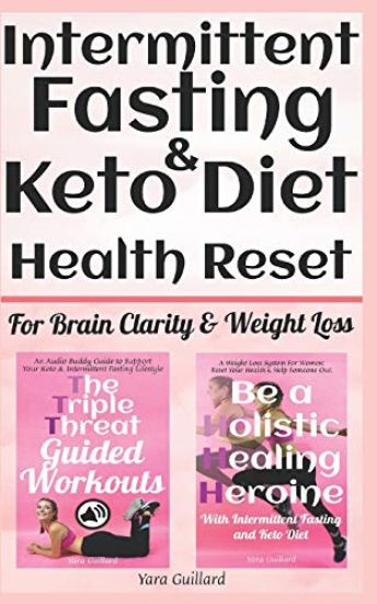 Intermittent Fasting & Keto Diet: Health Reset for Brain Clarity & Weight Loss: "The Triple Threat Guided Workouts" & "Be A Holistic Healing Heroine"
