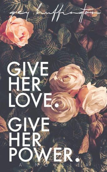 Give her Love. Give her Power.