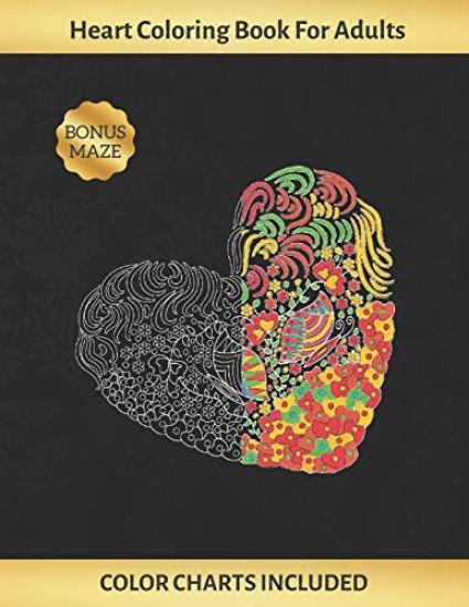 Heart Coloring Book for Adults: Art Therapy - Stress Relief - Color Charts Included (up to 300 colors) - Reduce anxiety - BONUS Maze- Creative Birthda