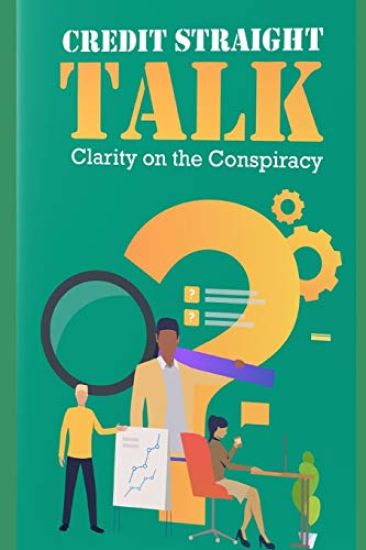 Credit Straight Talk: Clarity on the Conspiracy