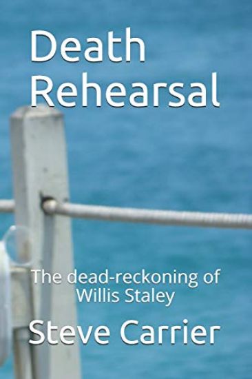 Death Rehearsal: The dead-reckoning of Willis Staley