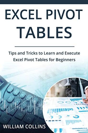 Excel Pivot Tables: Tips and Tricks to Learn and Execute in Excel for Pivot Tables for Beginners
