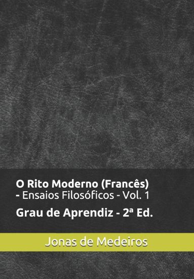O Rito Moderno (Francês) - Ensaios Filosóficos: Aprendiz (Revisado e Ampliado)