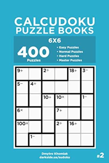 Calcudoku Puzzle Books - 400 Easy to Master Puzzles 6x6 (Volume 2)