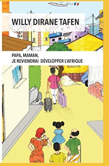 Papa, Maman, je reviendrai développer l'Afrique