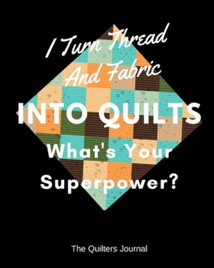 I Turn Thread And Fabric Into Quilts What's Your Superpower?