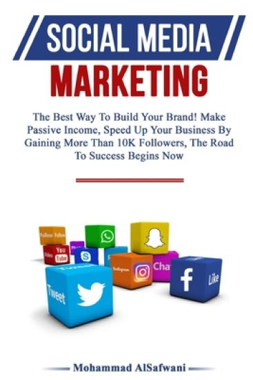 Social Media Marketing: The Best Way To Build Your Brand! Make Passive Income, Speed Up Your Business By Gaining More Than 10k Followers, The
