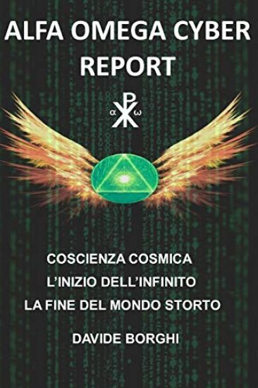 Alfa Omega Cyber: Coscienza cosmica L'inizio dell'infinito La fine del mondo storto