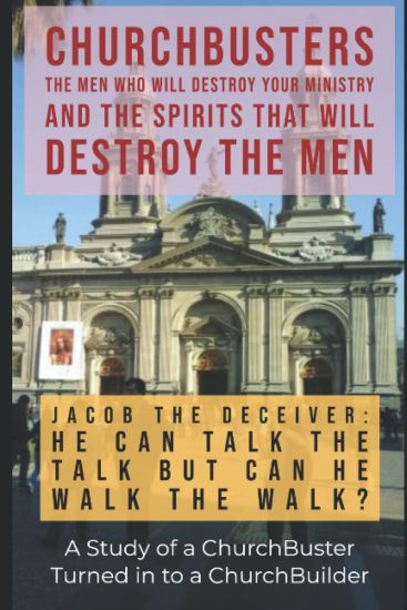 Jacob the Deceiver (He Can Talk the Talk But Can He Walk the Walk?) - A Study of a ChurchBusters turned in to a ChurchBuilder
