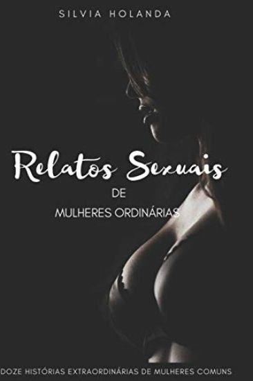 Relatos Sexuais de Mulheres Ordinárias: Doze histórias extraordinárias de mulheres comuns