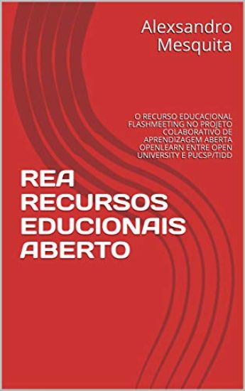 Rea Recursos Educionais Aberto: O Recurso Educacional Flashmeeting No Projeto Colaborativo de Aprendizagem Aberta Openlearn Entre Open University E Pu