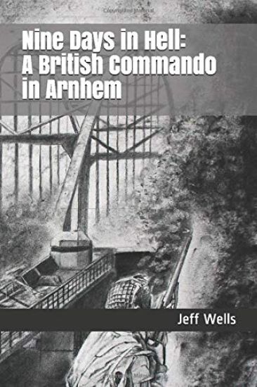 Nine Days in Hell: A British Commando in Arnhem