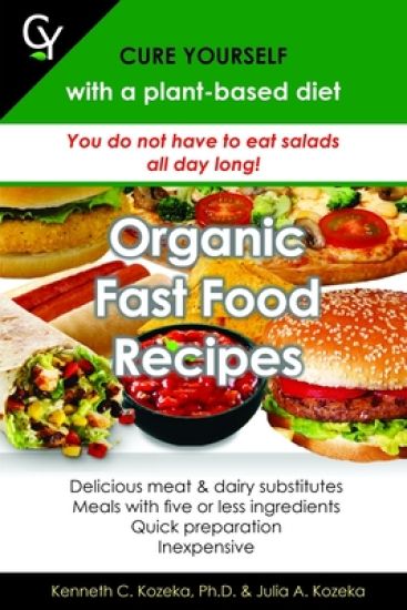 Organic Fast Food Recipes: Cure Yourself with a plant-based diet
