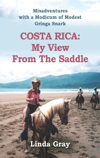 Costa Rica: My View from the Saddle: Misadventures with a Modicum of Modest Gringa Snark
