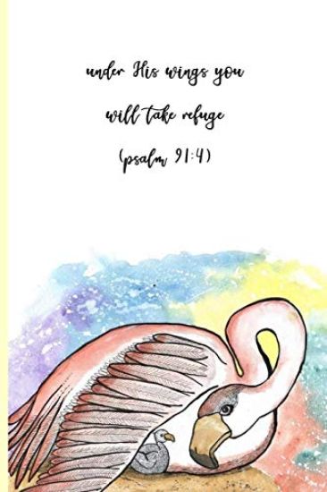 Under His Wings You Will Take Refuge (Psalms 91: 4): 100-page Christian mental health wellness tracker featuring painting of a flamingo and chick and