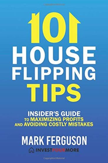 101 House Flipping Tips: Insider's Guide to Maximizing Profits and Avoiding Costly Mistakes