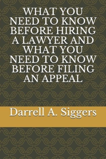 What You Need to Know Before Hiring a Lawyer and What You Need to Know Before Filing an Appeal