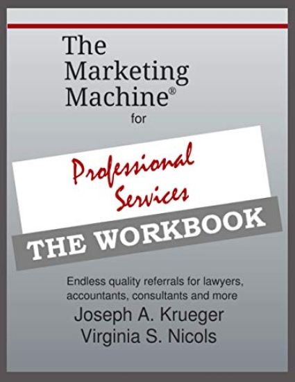 The Marketing Machine(R) for Professional Services - THE WORKBOOK: Endless quality referrals for lawyers, accountants, consultants, and more