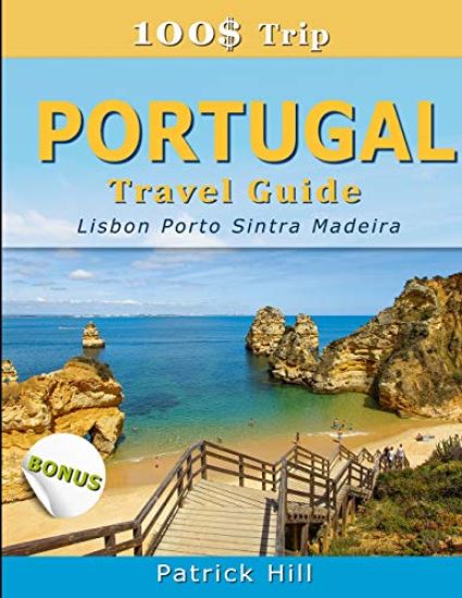 100$ Trip - PORTUGAL Travel Guide: Lisbon, Porto, Sintra and Madeira