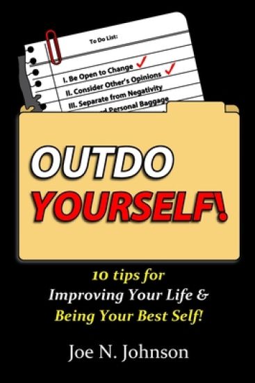 Outdo Yourself!: 10 tips for Improving Your Life & Being Your Best Self!