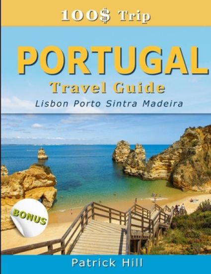 100$ Trip - PORTUGAL Travel Guide: Lisbon, Porto, Sintra and Madeira
