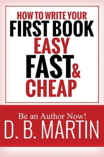 How to Write Your First Book, Easy, Fast, and Cheap