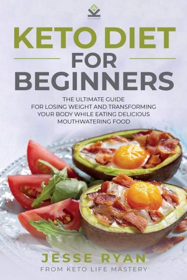 Keto Diet for Beginners: The Ultimate Guide for Losing Weight and Transforming Your Body While Eating Delicious Mouthwatering Food