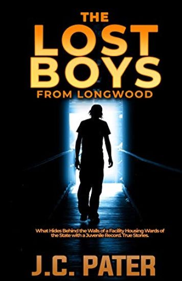 The Lost Boys from Longwood: What Hides Behind the Walls of a Facility Housing Wards of the State with a Juvenile Record. True Stories.