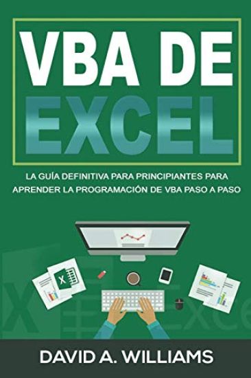 VBA de Excel: La Guía definitiva para principiantes para aprender la programación de VBA paso a paso (Libro En Español/ Excel VBA Spanish Book Version