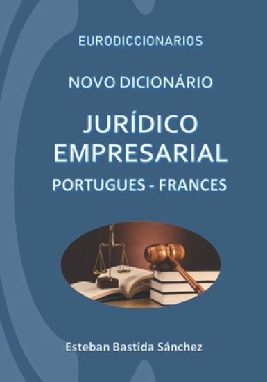 Novo Dicionário Jurídico e empresarial Português - Francês