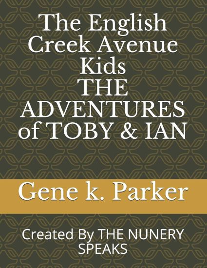 The English Creek Avenue Kids THE ADVENTURES of TOBY & IAN: Created By THE NUNERY SPEAKS