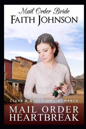 Mail Order Bride: Mail Order Heartbreak: Clean and Wholesome Western Historical Romance