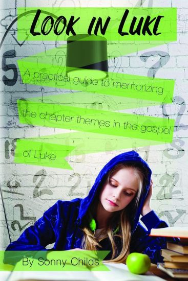 Look in Luke: A Practical Guide to Memorizing the Chapter Themes in the Book of Luke