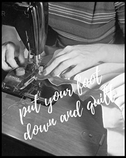 Put Your Foot Down And Quilt!