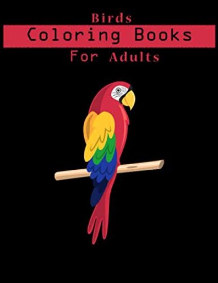 Birds Coloring Book For Adults: Adult Coloring Book with Stress Relieving Bird Designs.