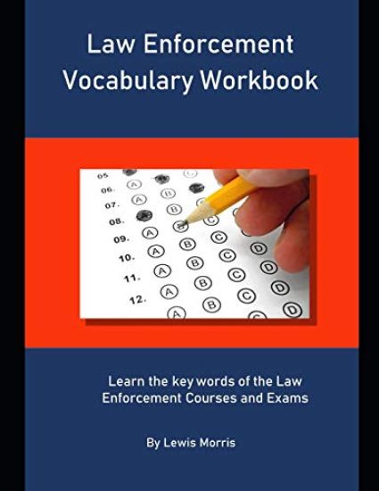 Law Enforcement Vocabulary Workbook: Learn the key words of the Law Enforcement Courses and Exams