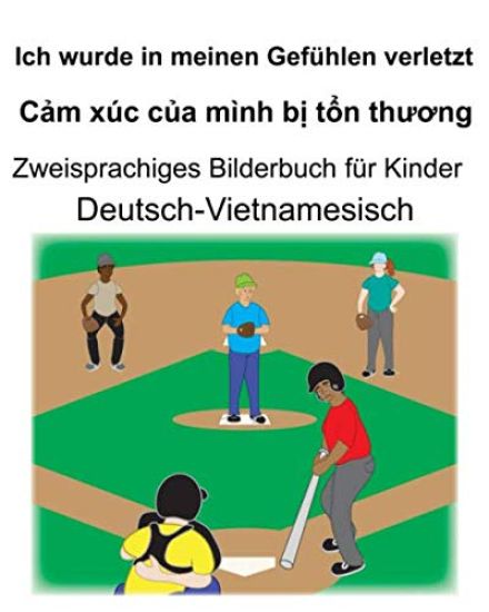 Deutsch-Vietnamesisch Ich wurde in meinen Gefühlen verletzt/Cảm xúc của mình bị tổn thương Zweisprachiges Bilderbuch