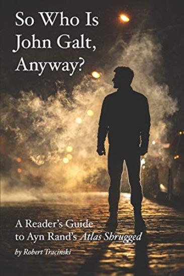 So Who Is John Galt, Anyway?: A Reader's Guide to Ayn Rand's "Atlas Shrugged"