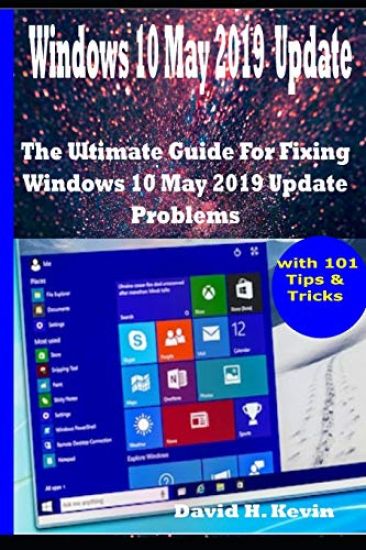 Windows 10 May 2019 Update: The Ultimate guide for Fixing Windows 10 update problems With 101 Tips& tricks