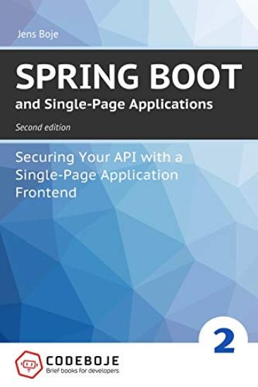 Spring Boot and Single-Page Applications: Securing Your API with a Single-Page Application Frontend second edition