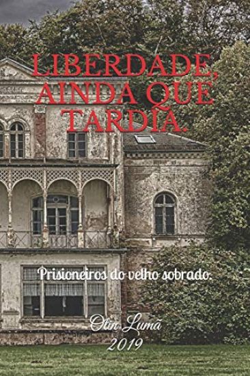 Liberdade, Ainda Que Tardia.: Prisioneiros do velho sobrado.